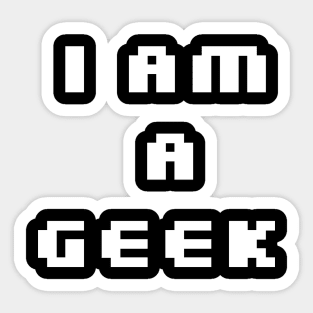 I AM GEEK for gamers and computer pofessionals Sticker